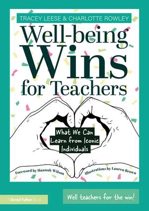 Well-being Wins for Teachers: What We Can Learn from Iconic Individuals de Tracey Leese