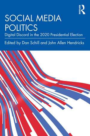 Social Media Politics: Digital Discord in the 2020 Presidential Election de Dan Schill