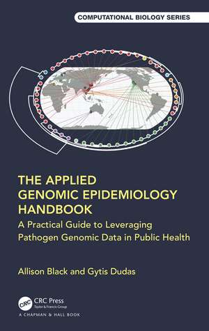 The Applied Genomic Epidemiology Handbook: A Practical Guide to Leveraging Pathogen Genomic Data in Public Health de Allison Black