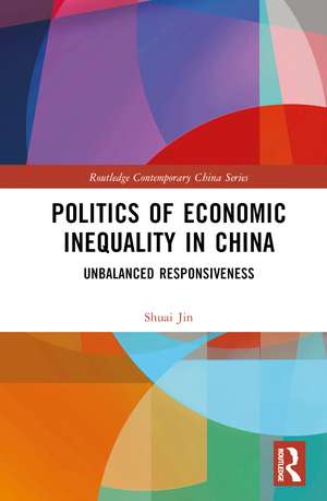 Politics of Economic Inequality in China: Unbalanced Responsiveness de Shuai Jin