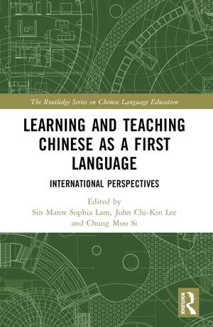 Learning and Teaching Chinese as a First Language: International Perspectives de Sin Manw Sophia Lam