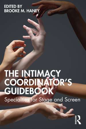 The Intimacy Coordinator's Guidebook: Specialties for Stage and Screen de Brooke M. Haney