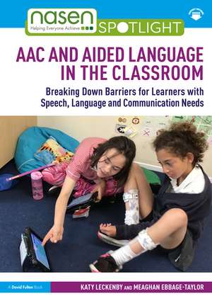 AAC and Aided Language in the Classroom: Breaking Down Barriers for Learners with Speech, Language and Communication Needs de Katy Leckenby