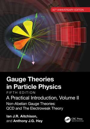 Gauge Theories in Particle Physics, 40th Anniversary Edition: A Practical Introduction, Volume 2: Non-Abelian Gauge Theories: QCD and The Electroweak Theory, Fifth Edition de Ian J. R. Aitchison