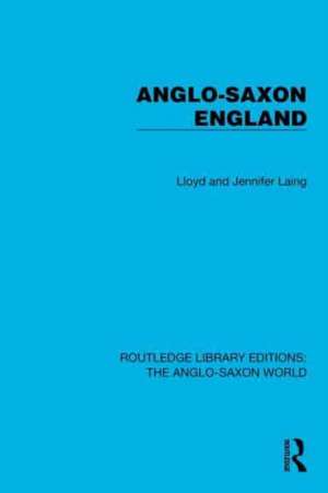 Anglo-Saxon England de Lloyd and Jennifer Laing