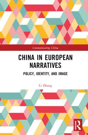 China in European Narratives: Policy, Identity, and Image de Li Zhang