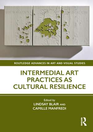 Intermedial Art Practices as Cultural Resilience de Lindsay Blair