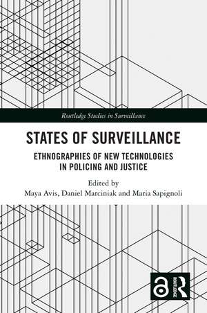 States of Surveillance: Ethnographies of New Technologies in Policing and Justice de Maya Avis