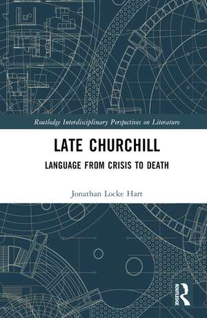 Late Churchill: Language from Crisis to Death de Jonathan Locke Hart