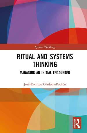 Ritual and Systems Thinking: Managing an Initial Encounter de José-Rodrigo Córdoba-Pachón