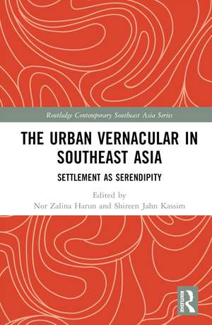 The Urban Vernacular in Southeast Asia: Settlement as Serendipity de Nor Zalina Harun