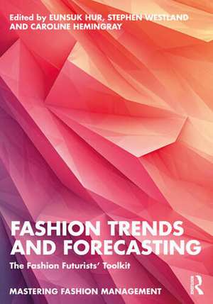 Fashion Trends and Forecasting: The Fashion Futurists' Toolkit de Eunsuk Hur