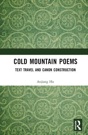 Cold Mountain Poems: Text Travel and Canon Construction de Anjiang Hu