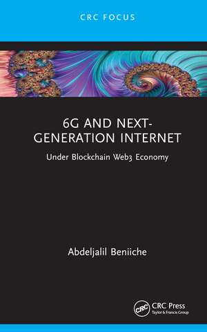 6G and Next-Generation Internet: Under Blockchain Web3 Economy de Abdeljalil Beniiche