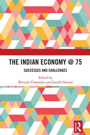 The Indian Economy @ 75: Successes and Challenges de Chatterjee Biswajit