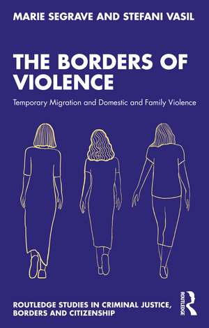 The Borders of Violence: Temporary Migration and Domestic and Family Violence de Marie Segrave