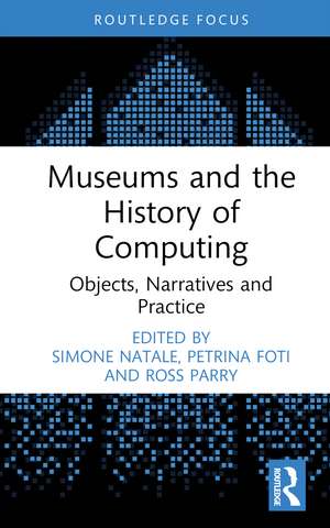 Museums and the History of Computing: Objects, Narratives and Practice de Simone Natale