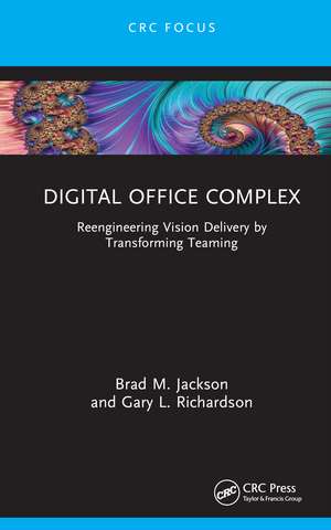 Digital Office Complex: Reengineering Vision Delivery by Transforming Teaming de Brad M. Jackson