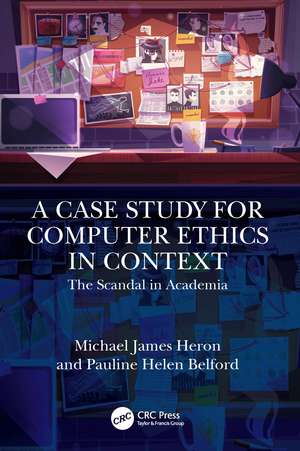 A Case Study for Computer Ethics in Context: The Scandal in Academia de Michael James Heron