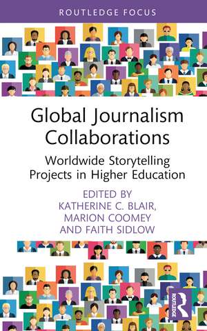 Global Journalism Collaborations: Worldwide Storytelling Projects in Higher Education de Katherine C. Blair