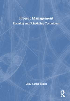 Project Management: Planning and Scheduling Techniques de Vijay Bansal