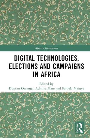 Digital Technologies, Elections and Campaigns in Africa de Duncan Omanga