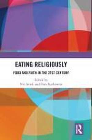 Eating Religiously: Food and Faith in the 21st Century de Nir Avieli