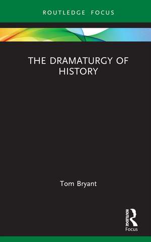 The Dramaturgy of History de Tom Bryant