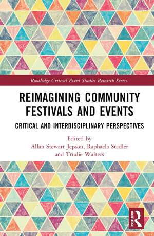 Reimagining Community Festivals and Events: Critical and Interdisciplinary Perspectives de Allan Stewart Jepson