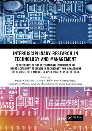 Interdisciplinary Research in Technology and Management: Proceedings of the International Conference on Interdisciplinary Research in Technology and Management (IRTM, 2023), 30th March-1st April 2023, New Delhi, India de Satyajit Chakrabarti