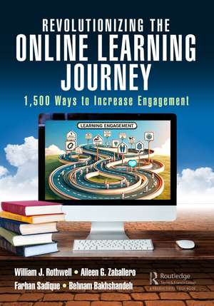 Revolutionizing the Online Learning Journey: 1,500 Ways to Increase Engagement de William J. Rothwell