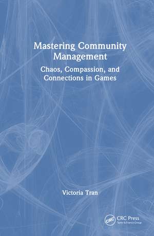 Mastering Community Management: Chaos, Compassion, and Connections in Games de Victoria Tran