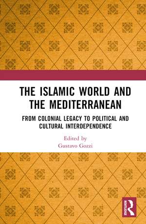 The Islamic World and the Mediterranean: From Colonial Legacy to Political and Cultural Interdependence de Gustavo Gozzi