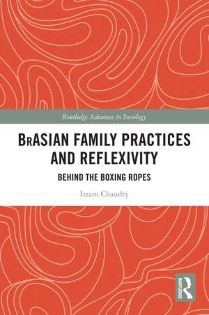 BrAsian Family Practices and Reflexivity: Behind the Boxing Ropes de Izram Chaudry