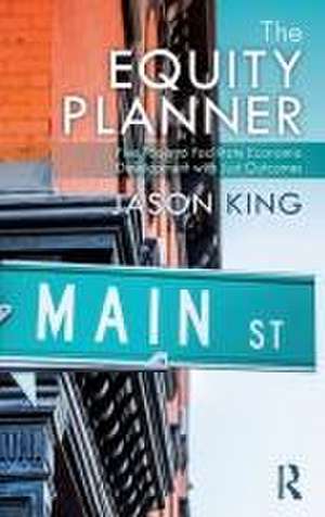 The Equity Planner: Five Tools to Facilitate Economic Development with Just Outcomes de Jason King