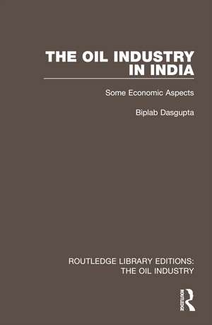 The Oil Industry in India: Some Economic Aspects de Biplab Dasgupta