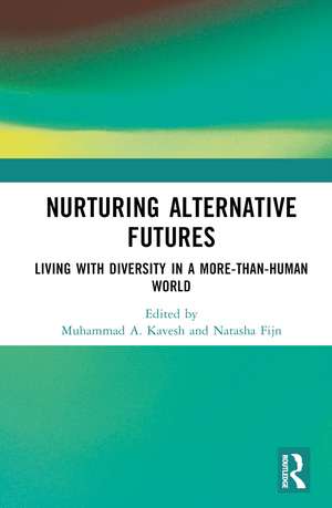 Nurturing Alternative Futures: Living with Diversity in a More-than-Human World de Muhammad Kavesh