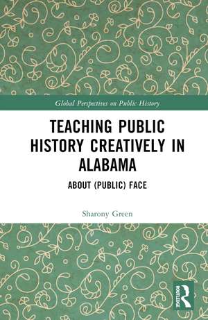 Teaching Public History Creatively in Alabama: About (Public) Face de Sharony Green