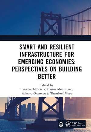 Smart and Resilient Infrastructure For Emerging Economies: Perspectives on Building Better: Proceedings of the 9th International Conference on Development and Investment In infrastructure (DII-2023, 19-21 July 2023, Zambia) de Innocent Musonda