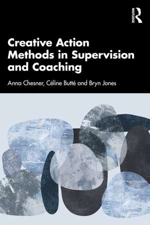 Creative Action Methods in Supervision and Coaching de Anna Chesner