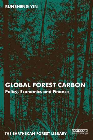 Global Forest Carbon: Policy, Economics and Finance de Runsheng Yin