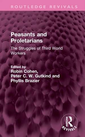 Peasants and Proletarians: The Struggles of Third World Workers de Robin Cohen