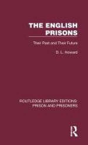 The English Prisons: Their Past and Their Future de D. L. Howard