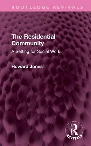 The Residential Community: A Setting for Social Work de Howard Jones