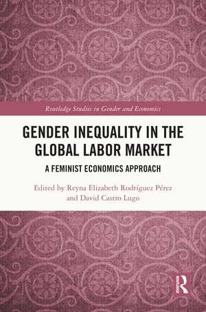 Gender Inequality in the Global Labor Market: A Feminist Economics Approach de Reyna Elizabeth Rodríguez Pérez