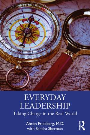 Everyday Leadership: Taking Charge in the Real World de Ahron Friedberg, M.D.