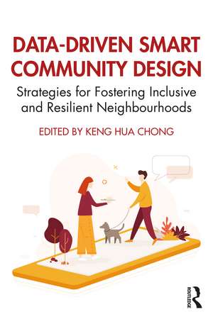 Data-Driven Smart Community Design: Strategies for Fostering Inclusive and Resilient Neighbourhoods de Keng Hua Chong