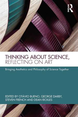 Thinking about Science, Reflecting on Art: Bringing Aesthetics and Philosophy of Science Together de Otávio Bueno