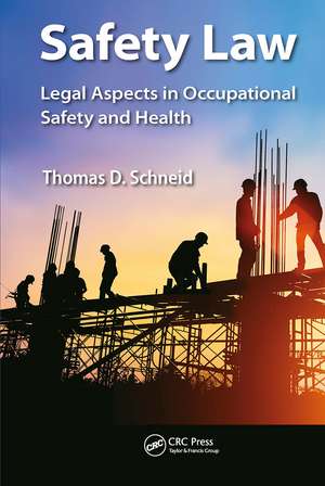 Safety Law: Legal Aspects in Occupational Safety and Health de Thomas D. Schneid