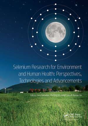 Selenium Research for Environment and Human Health: Perspectives, Technologies and Advancements: Proceedings of the 6th International Conference on Selenium in the Environment and Human Health (ICSEHH 2019), October 27-30, 2019, Yangling, Xi'an, China de Gary Bañuelos